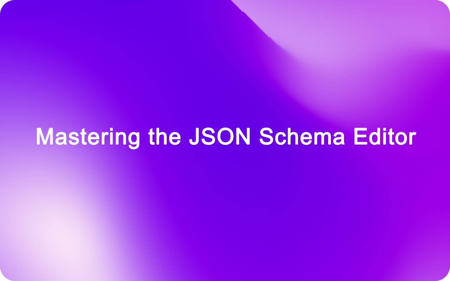Elevate Your API Development: Mastering the JSON Schema Editor