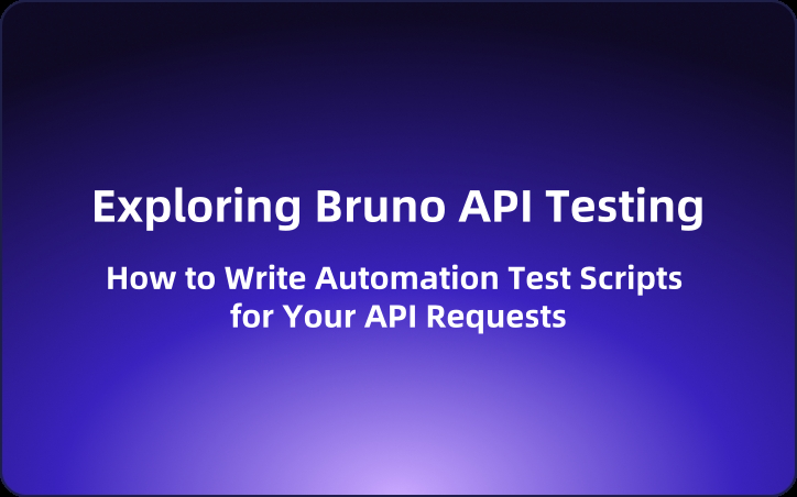 Exploring Bruno API Testing:  How to Write Automation Test Scripts for Your API Requests