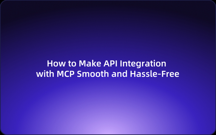 How to Make API Integration with MCP Smooth and Hassle-Free