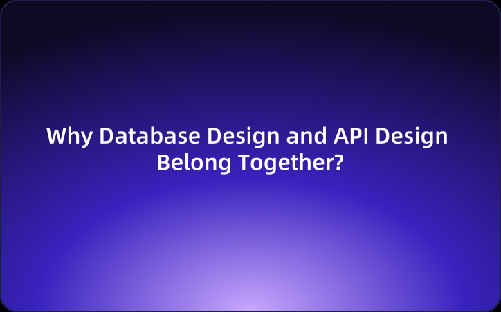 Why Database Design and API Design Belong Together?
