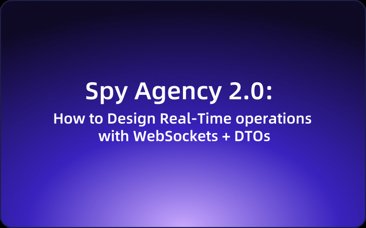 Spy Agency 2.0: How to Design Real-Time operations with WebSockets + DTOs