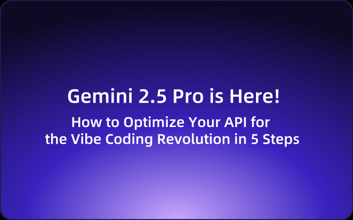Gemini 2.5 Pro is Here! How to Optimize Your API for the Vibe Coding Revolution in 5 Steps