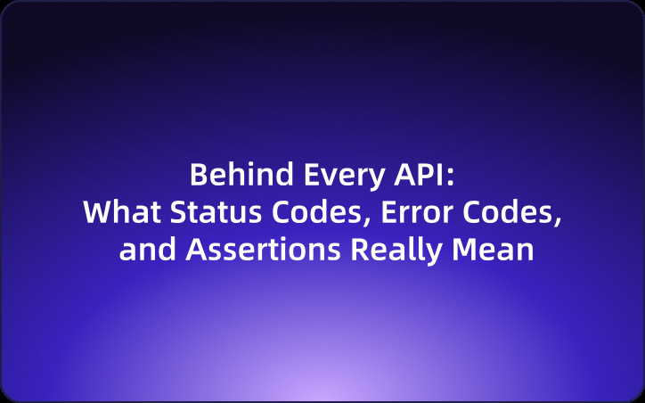 Behind Every API: What Status Codes, Error Codes, and Assertions Really Mean