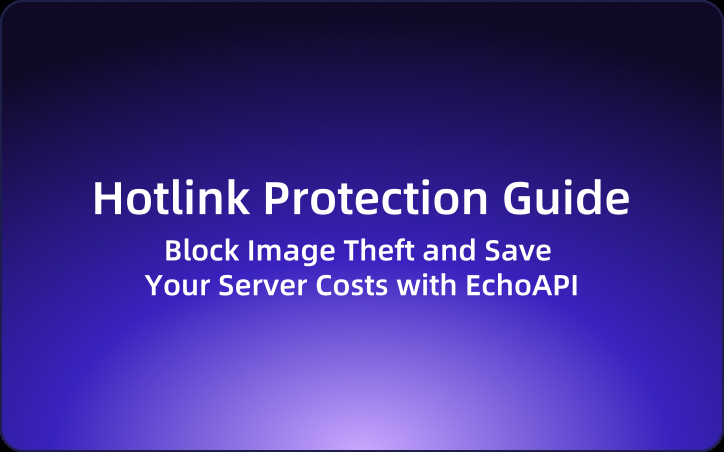 Hotlink Protection Guide: Block Image Theft and Save Your Server Costs with EchoAPI