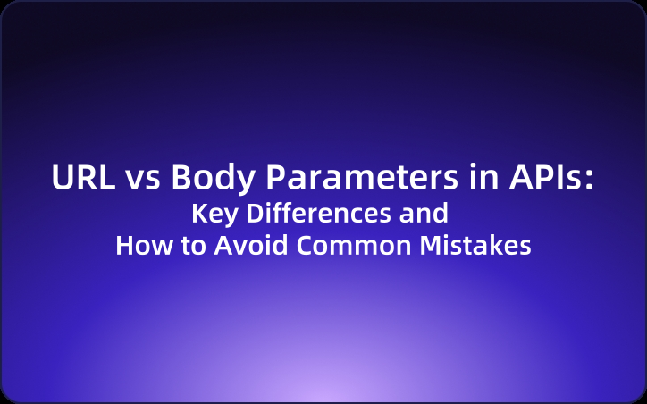 URL vs Body Parameters in APIs: Key Differences and How to Avoid Common Mistakes