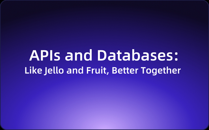 APIs and Databases: Like Jello and Fruit, Better Together