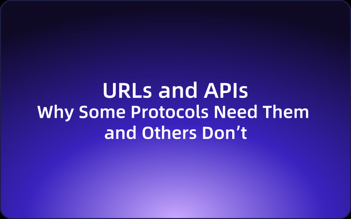 URLs and APIs: Why Some Protocols Need Them and Others Don’t