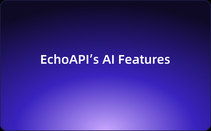 Pain Less, Deliver More: How EchoAPI’s AI Features Changed My Approach to API Development