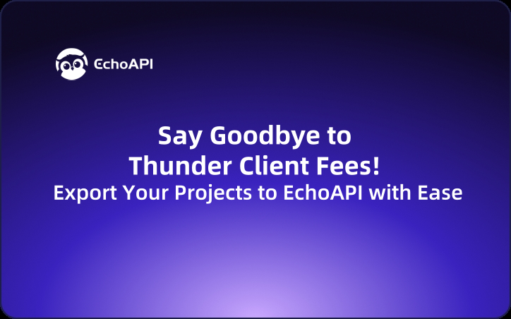Say Goodbye to Thunder Client Fees! Export Your Projects to EchoAPI with Ease