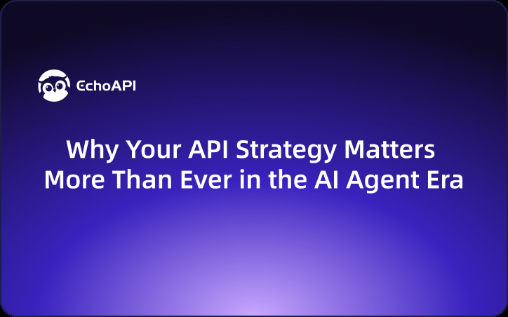 Why Your API Strategy Matters More Than Ever in the AI Agent Era